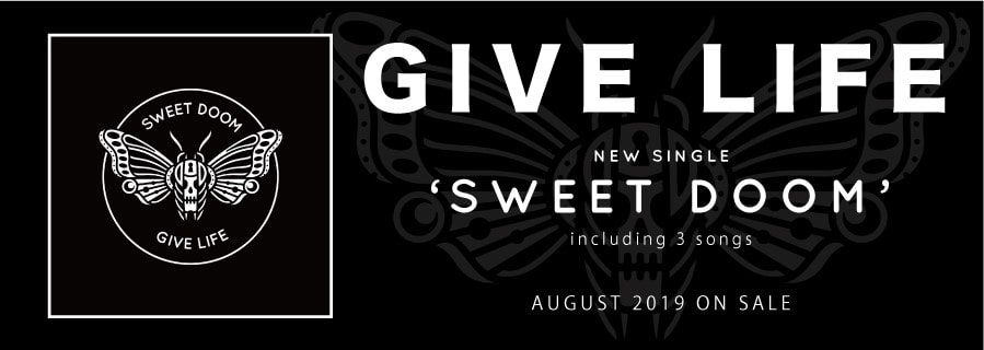 GIVE LIFE NEW SINGLE ~SWEET DOOM~ includeing 3songs AUGUST 2019 ON SALE