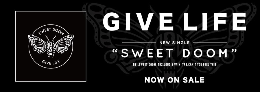 GIVE LIFE NEW SINGLE ～SWEET DOOM～ includeing 3songs AUGUST 2019 ON SALE